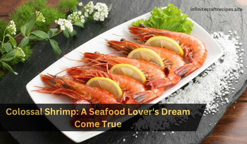 Colossal Shrimp A Seafood Lover's Dream Come True